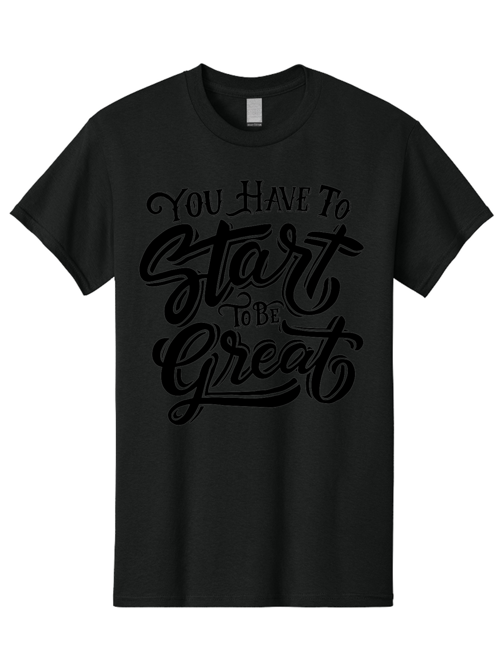 You-Have-To-Start-To-Be-Great-1 Men'S Graphic Tee, 100% Cotton, Comfortable Casual Summer Wear, Machine Washable, Motivational Quote, Inspiration, Success, Positivity, Self-Improvement, Empowerment, You Have To Start To Be Great, Aab255