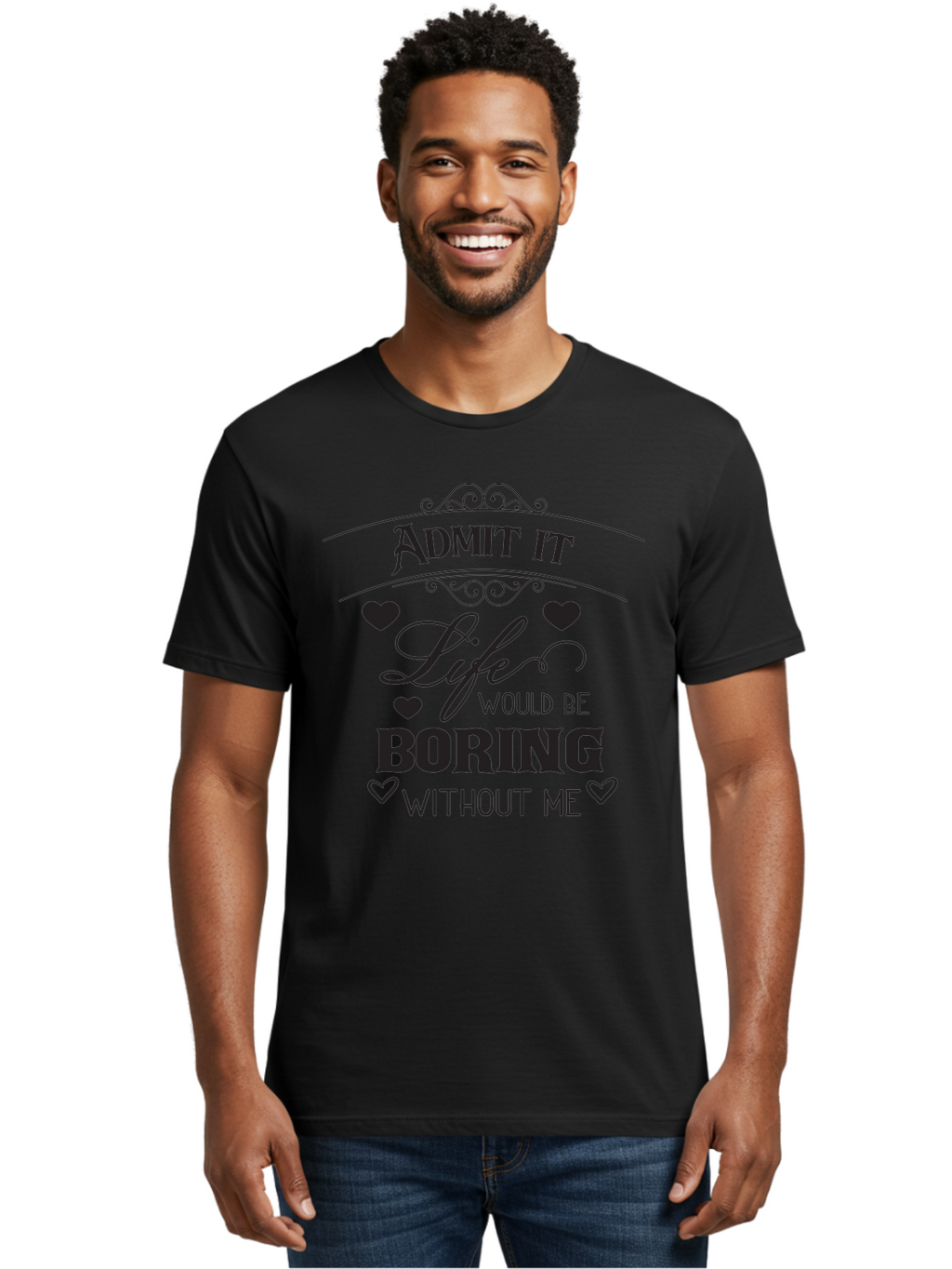 Admit-It-Life-Would-Be-Boring-Without-Me Men'S Graphic Tee, 100% Cotton, Comfortable Casual Summer Wear, Machine Washable, Funny Quote, Sarcastic Humor, Witty Saying, Ego Boost, Heart Graphics, Bold Typography, Black Text Design, Aac451