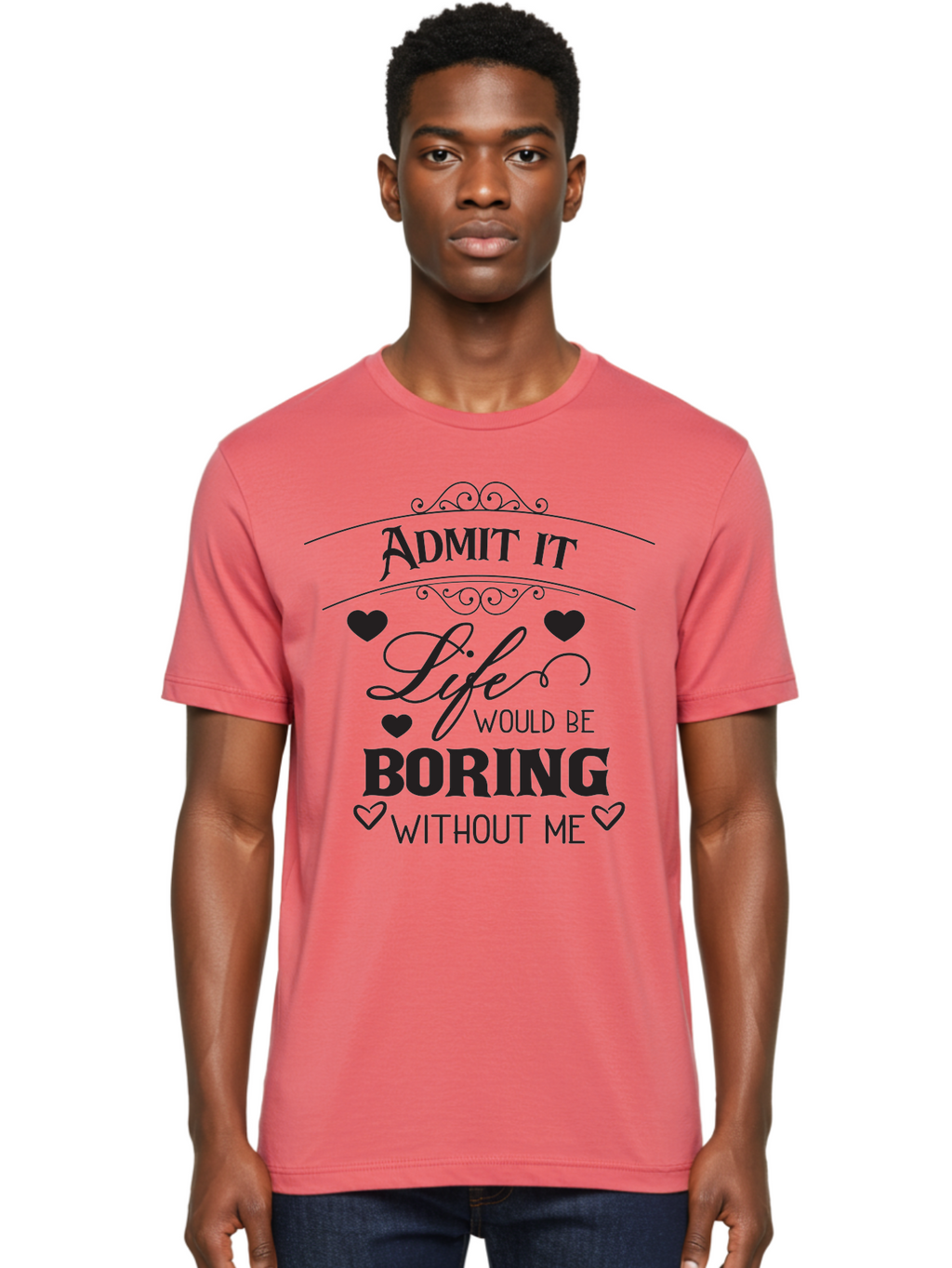 Admit-It-Life-Would-Be-Boring-Without-Me Men'S Graphic Tee, 100% Cotton, Comfortable Casual Summer Wear, Machine Washable, Funny Quote, Sarcastic Humor, Witty Saying, Ego Boost, Heart Graphics, Bold Typography, Black Text Design, Aac451