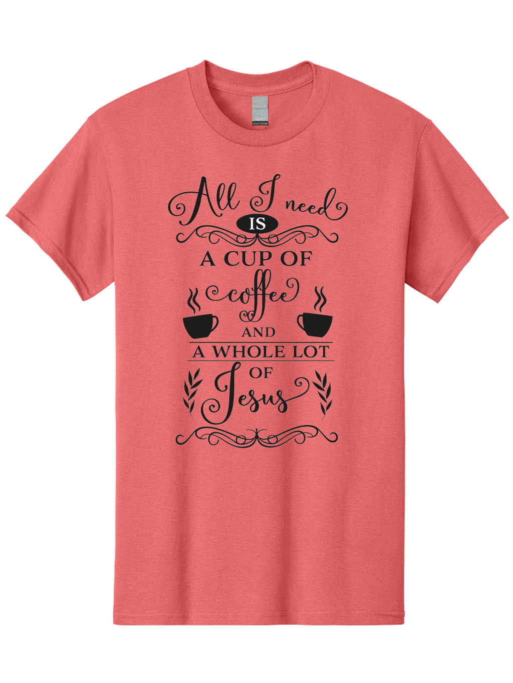 All-I-Need-Is-A-Cup-Of-Coffee-And-A-Whole-Lot-Of-Jesus Men'S Graphic Tee, 100% Cotton, Comfortable Casual Summer Wear, Machine Washable, Coffee And Faith, Christian Coffee Quote, Inspirational Quote, Coffee Lover, Jesus And Coffee, Aac457