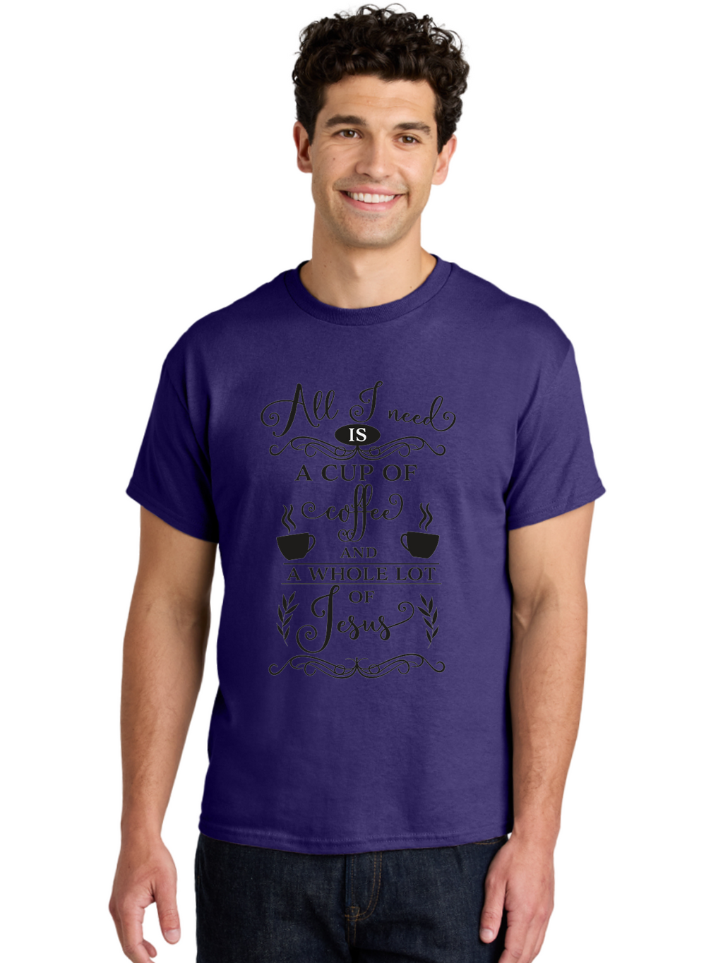 All-I-Need-Is-A-Cup-Of-Coffee-And-A-Whole-Lot-Of-Jesus Men'S Graphic Tee, 100% Cotton, Comfortable Casual Summer Wear, Machine Washable, Coffee And Faith, Christian Coffee Quote, Inspirational Quote, Coffee Lover, Jesus And Coffee, Aac457