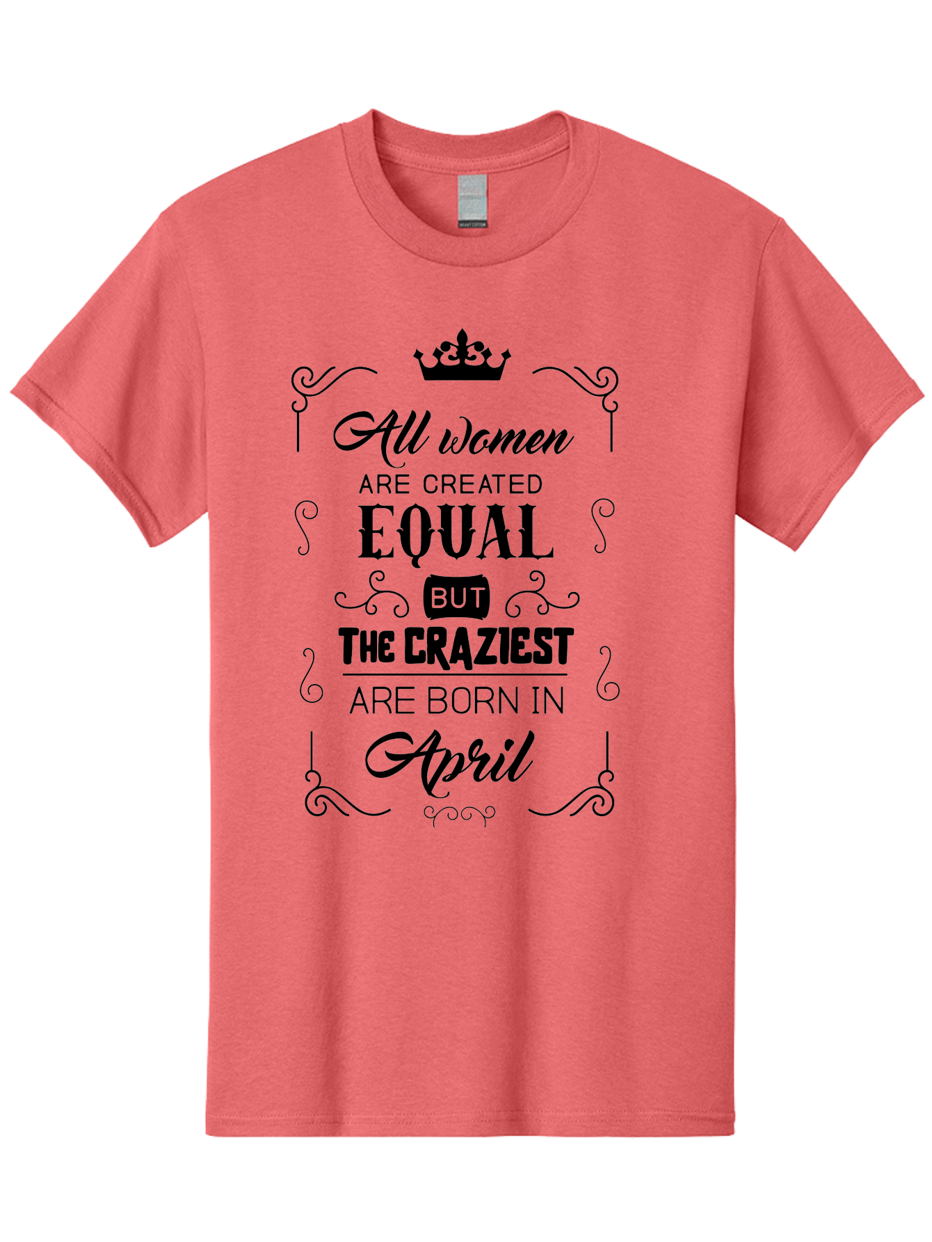 April-Born-Women Men'S Graphic Tee, 100% Cotton, Comfortable Casual Summer Wear, Machine Washable, April Born Women, Crazy Girls, Feminine Power, Women'S Empowerment, Equal Rights, Strong Women, Inspirational Quotes, Motivational Sayings, Aac479