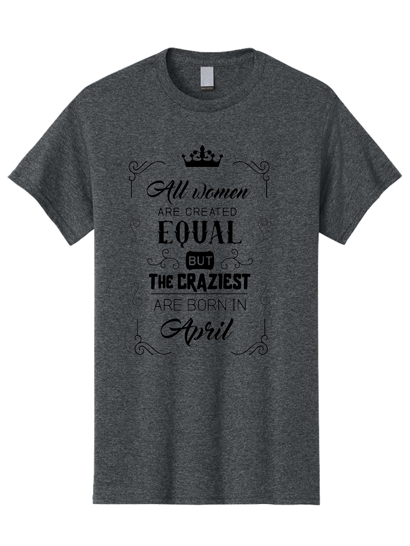 April-Born-Women Men'S Graphic Tee, 100% Cotton, Comfortable Casual Summer Wear, Machine Washable, April Born Women, Crazy Girls, Feminine Power, Women'S Empowerment, Equal Rights, Strong Women, Inspirational Quotes, Motivational Sayings, Aac479