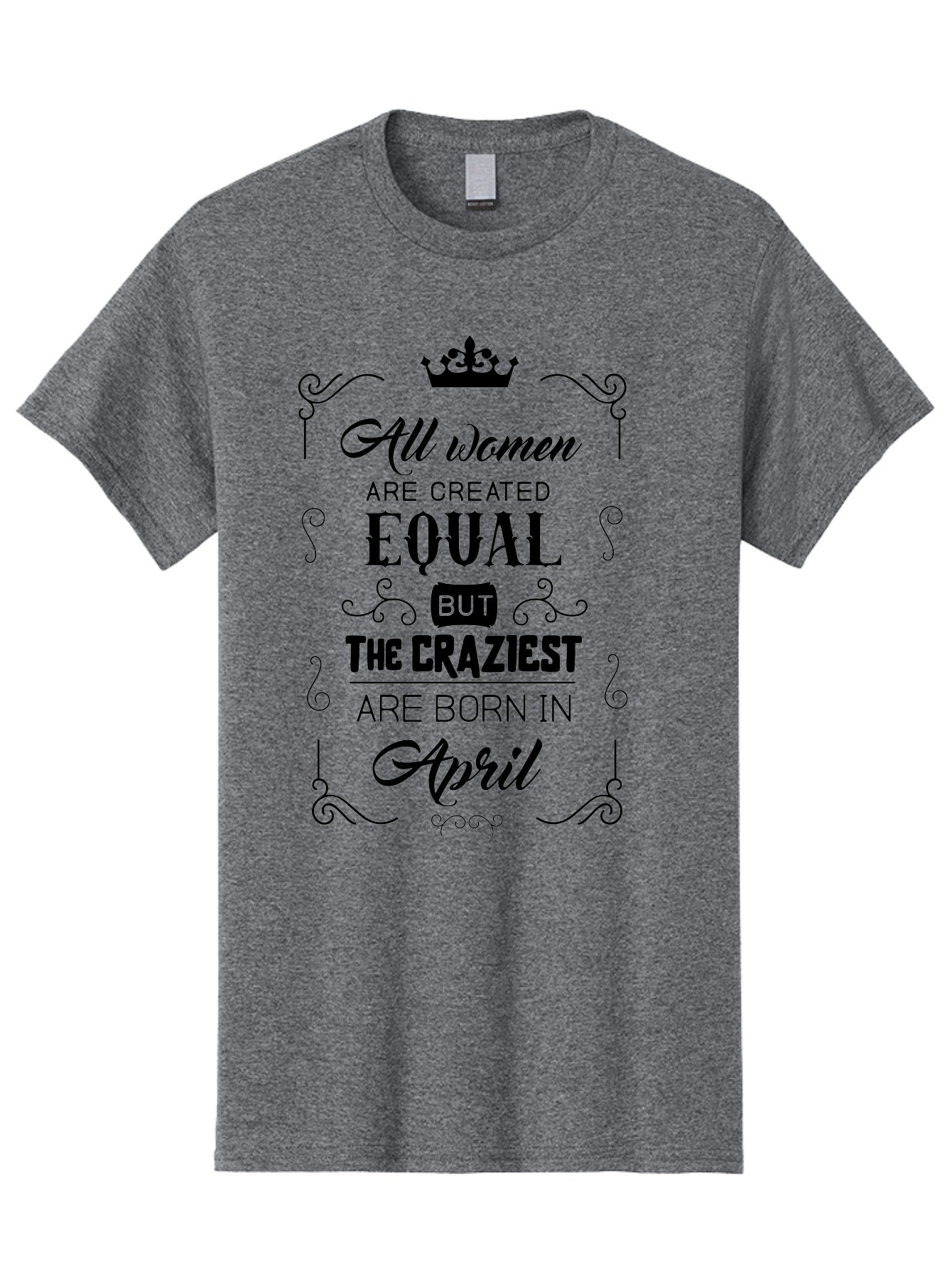 April-Born-Women Men'S Graphic Tee, 100% Cotton, Comfortable Casual Summer Wear, Machine Washable, April Born Women, Crazy Girls, Feminine Power, Women'S Empowerment, Equal Rights, Strong Women, Inspirational Quotes, Motivational Sayings, Aac479