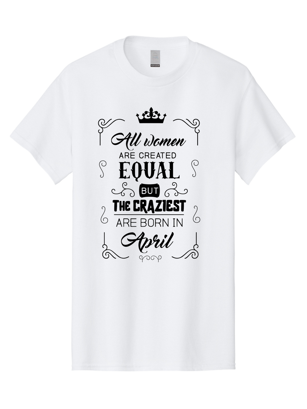 April-Born-Women Men'S Graphic Tee, 100% Cotton, Comfortable Casual Summer Wear, Machine Washable, April Born Women, Crazy Girls, Feminine Power, Women'S Empowerment, Equal Rights, Strong Women, Inspirational Quotes, Motivational Sayings, Aac479