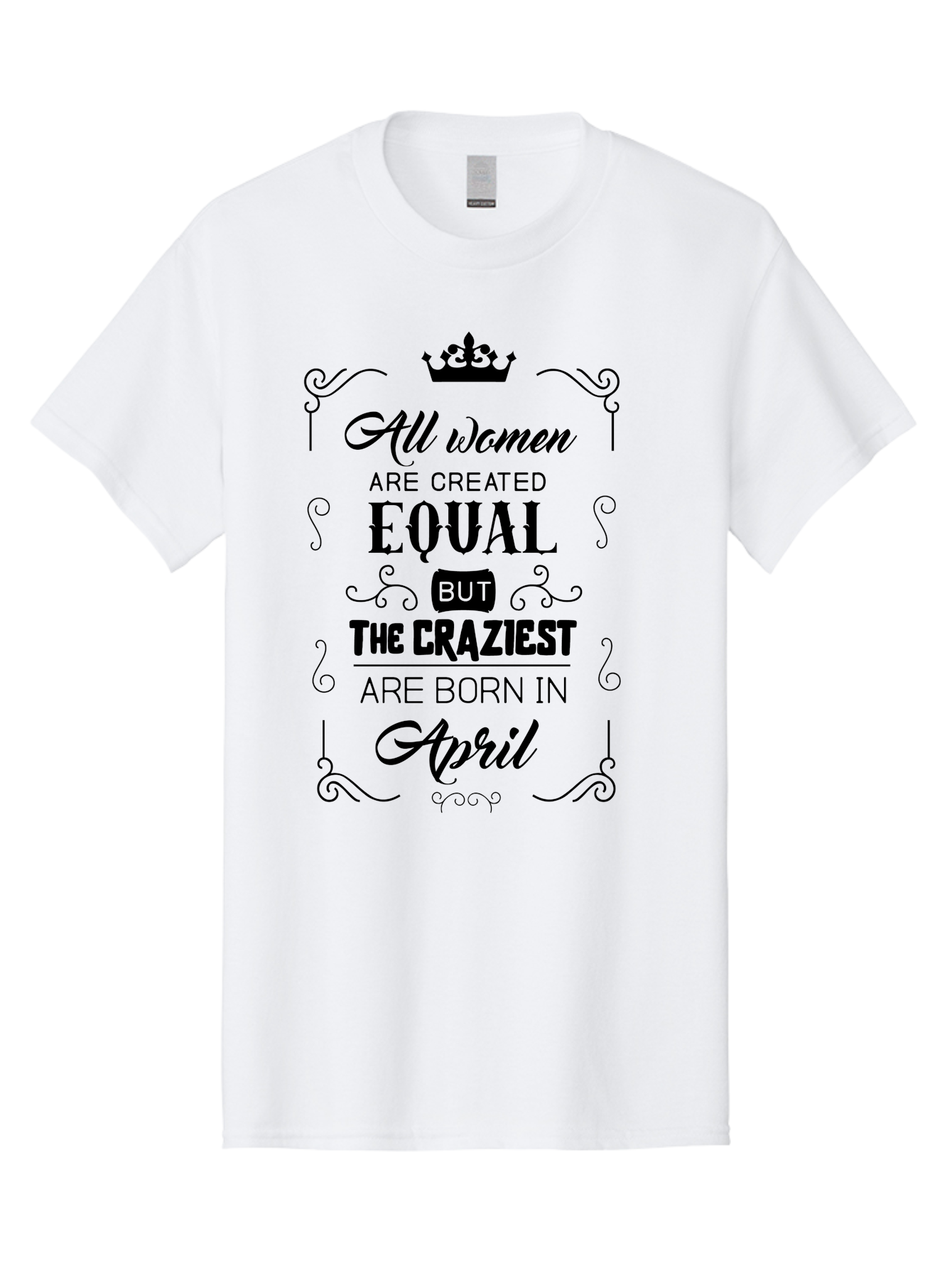 April-Born-Women Men'S Graphic Tee, 100% Cotton, Comfortable Casual Summer Wear, Machine Washable, April Born Women, Crazy Girls, Feminine Power, Women'S Empowerment, Equal Rights, Strong Women, Inspirational Quotes, Motivational Sayings, Aac479