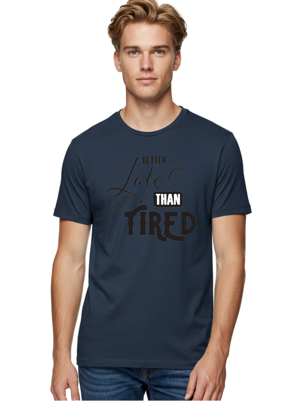 Better-Late-Than-Tired Men'S Graphic Tee, 100% Cotton, Comfortable Casual Summer Wear, Machine Washable, Motivational Quote, Productivity, Inspiration, Positive Vibes, Work Ethic, Time Management, Better Late Than Tired Aac512