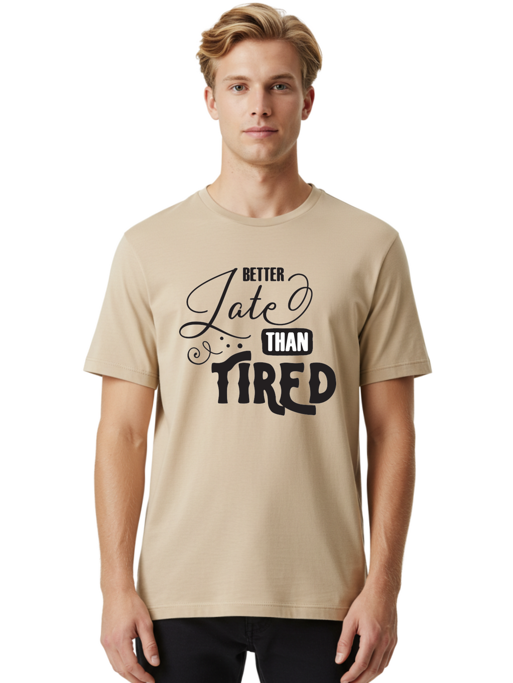 Better-Late-Than-Tired Men'S Graphic Tee, 100% Cotton, Comfortable Casual Summer Wear, Machine Washable, Motivational Quote, Productivity, Inspiration, Positive Vibes, Work Ethic, Time Management, Better Late Than Tired Aac512