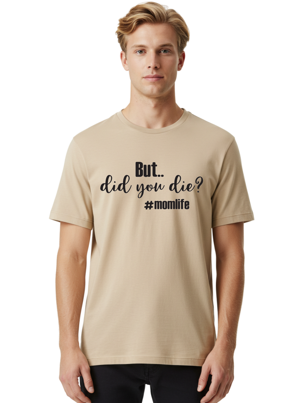 But-Did-You-Die-Momlife Men'S Graphic Tee, 100% Cotton, Comfortable Casual Summer Wear, Machine Washable, Mom Life, Motherhood Struggles, Parenting Humor, Sarcastic Quotes, Funny Sayings, Mom Jokes, Relatable Mom Quotes, Parenting Struggles Aac551