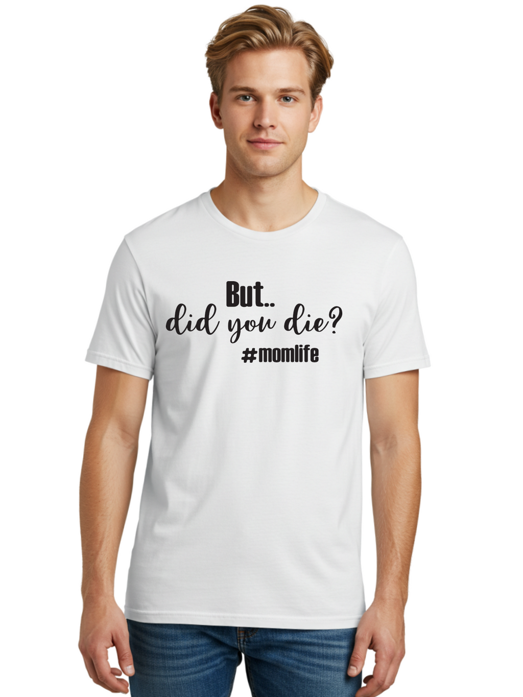 But-Did-You-Die-Momlife Men'S Graphic Tee, 100% Cotton, Comfortable Casual Summer Wear, Machine Washable, Mom Life, Motherhood Struggles, Parenting Humor, Sarcastic Quotes, Funny Sayings, Mom Jokes, Relatable Mom Quotes, Parenting Struggles Aac551