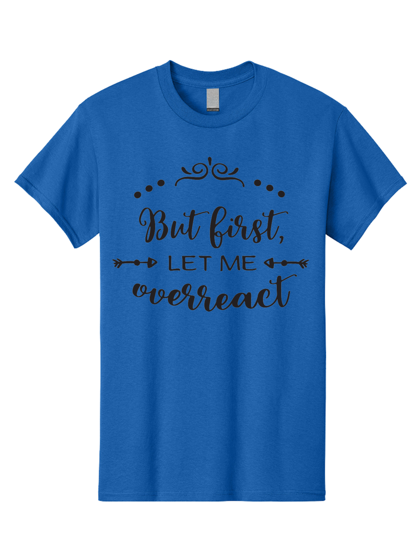 But-First-Let-Me-Overreact Men'S Graphic Tee, 100% Cotton, Comfortable Casual Summer Wear, Machine Washable, Funny Quote, Sassy Phrases, Overreaction, Humor, Sarcastic Sayings, Witty Remarks, Inspirational Quotes, Motivational Phrases Aac552