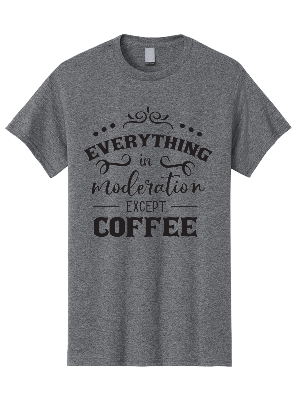 Everything-In-Moderation-Except-Coffee Men'S Graphic Tee, 100% Cotton, Comfortable Casual Summer Wear, Machine Washable, Coffee Quote, Motivational Quote, Inspirational Quote, Funny Quote, Coffee Lover, Coffee Humor, Coffee Culture, Aac694