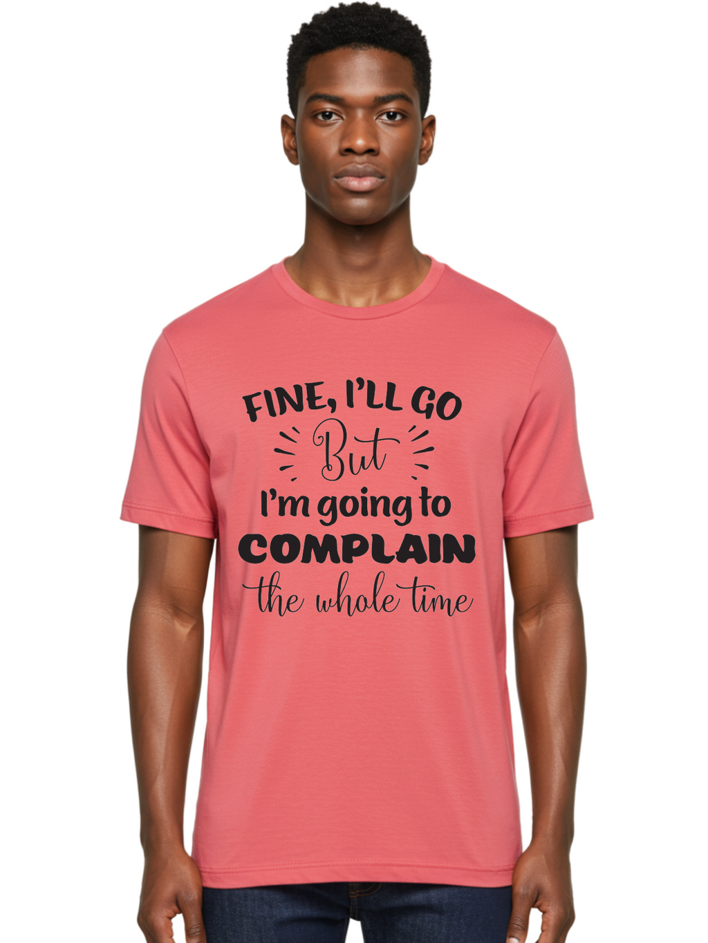 Fine-I-Ll-Go-But-I-M-Going-To-Complain-The-Whole-Time Men'S Graphic Tee, 100% Cotton, Comfortable Casual Summer Wear, Machine Washable, Funny Quote, Sarcastic Humor, Complaint Attitude, Humorous Text, Witty Sayings, Sassy Phrases, Aac715