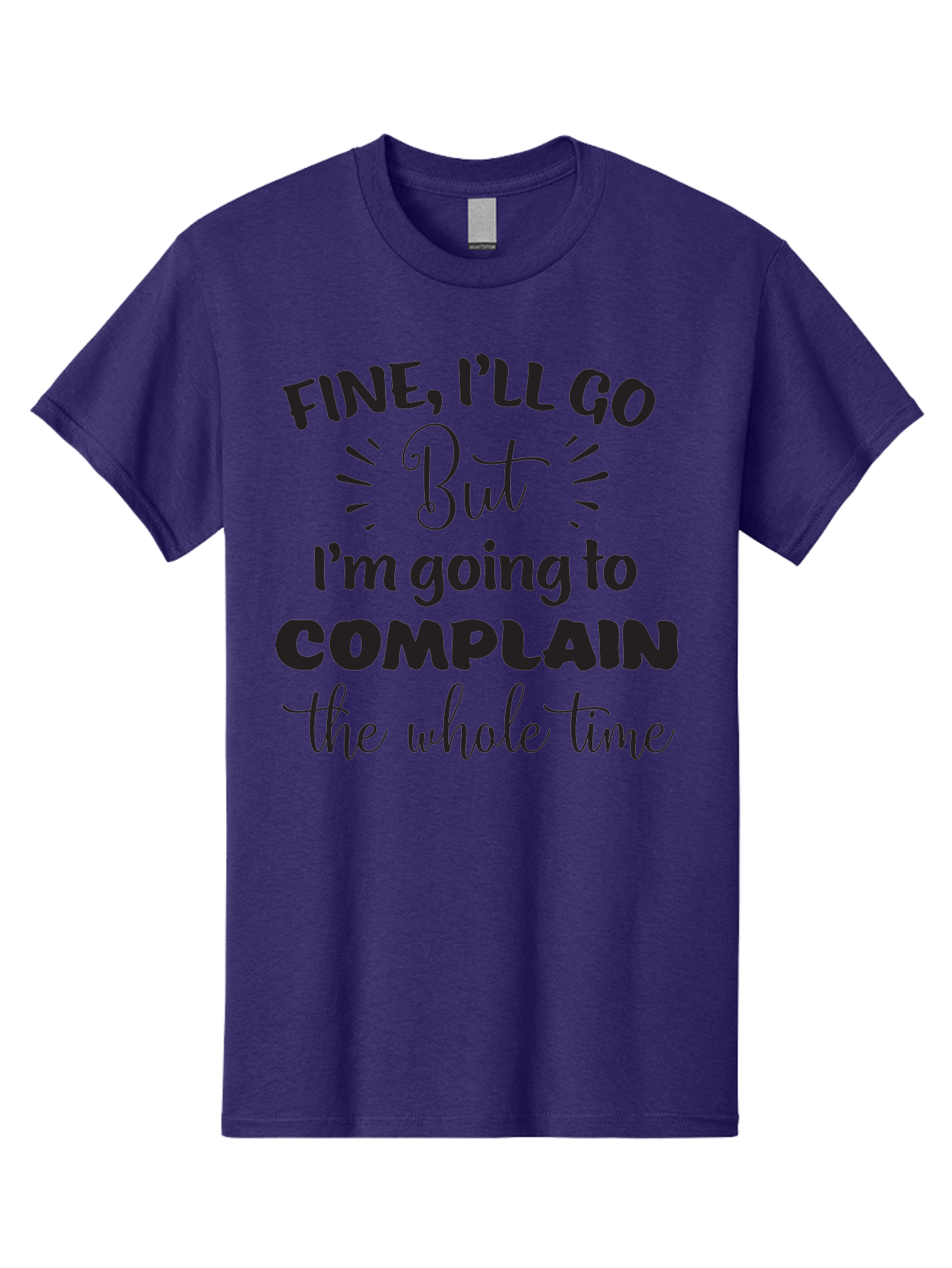 Fine-I-Ll-Go-But-I-M-Going-To-Complain-The-Whole-Time Men'S Graphic Tee, 100% Cotton, Comfortable Casual Summer Wear, Machine Washable, Funny Quote, Sarcastic Humor, Complaint Attitude, Humorous Text, Witty Sayings, Sassy Phrases, Aac715
