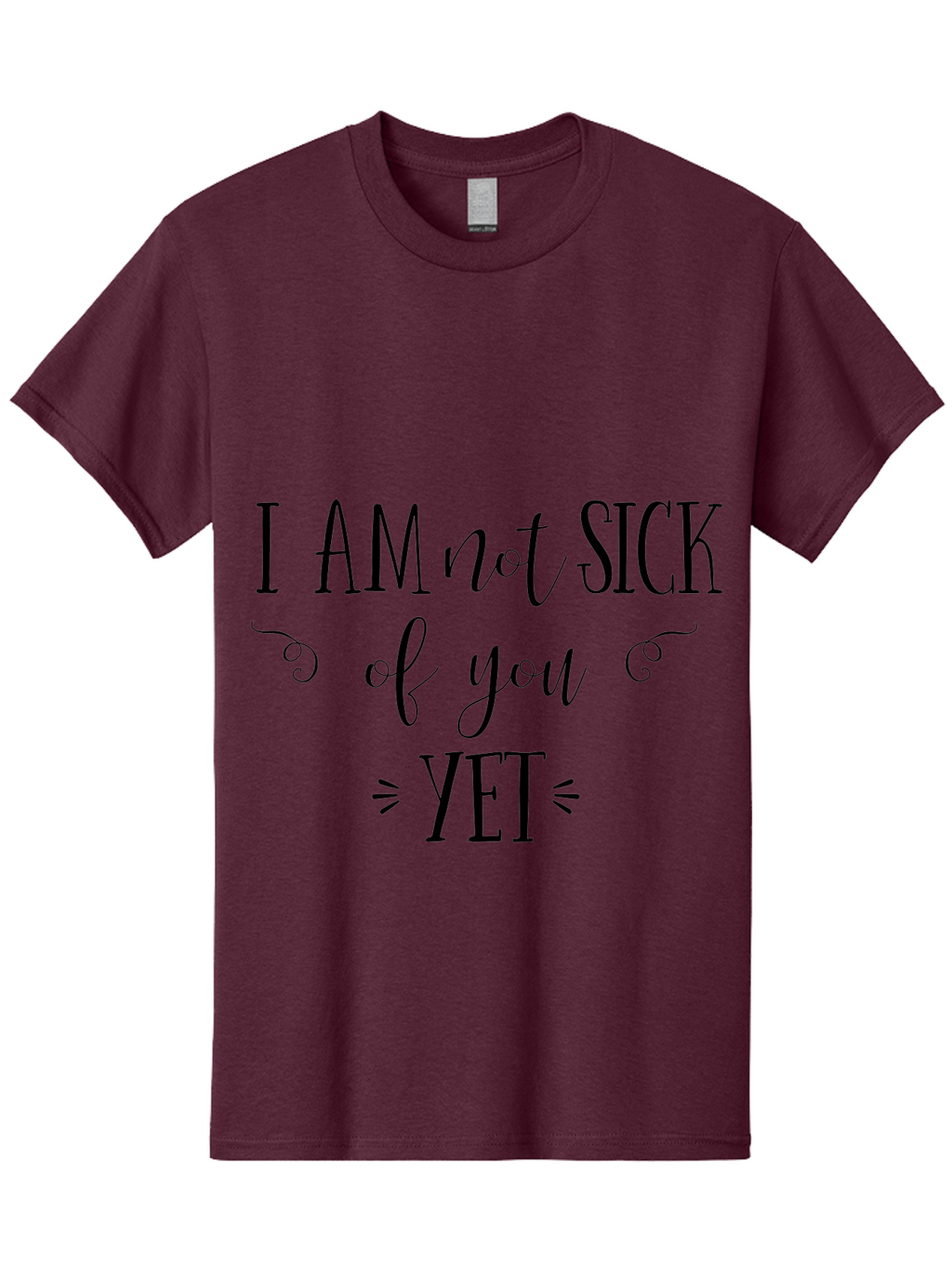 I-Am-Not-Sick-Of-You-Yet Men'S Graphic Tee, 100% Cotton, Comfortable Casual Summer Wear, Machine Washable, Sarcastic Quotes, Funny Sayings, Witty Phrases, Humorous Text, Snarky Remarks, Playful Banter, Sassy Expressions, Relationship Humor Aac839