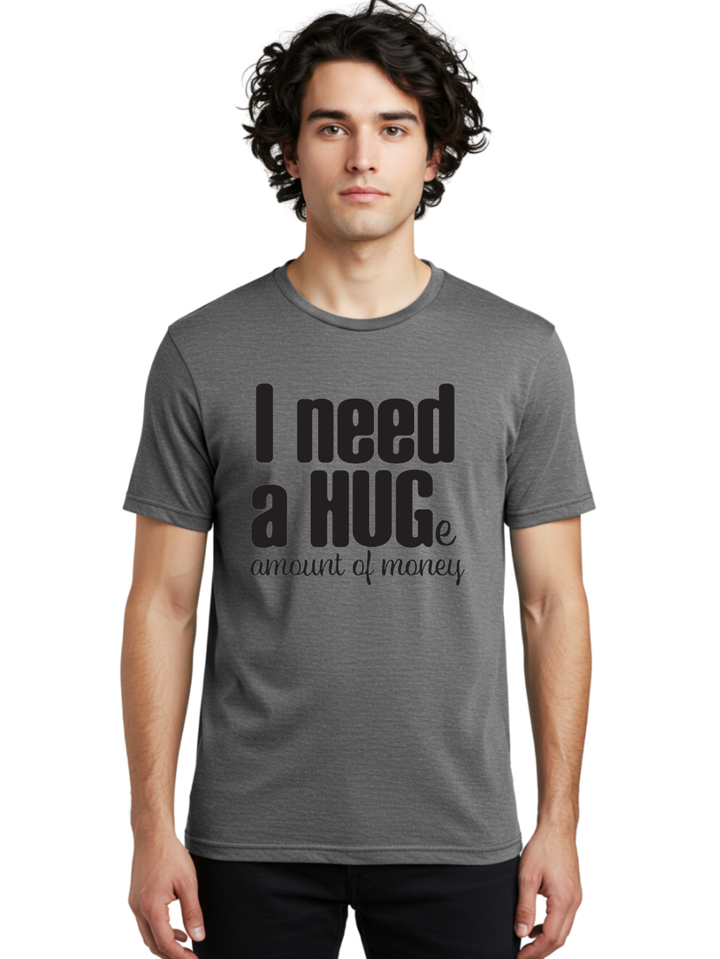 I-Need-A-Huge-Amount-Of-Money Men'S Graphic Tee, 100% Cotton, Comfortable Casual Summer Wear, Machine Washable, Funny Quote, Humor Money, Need Money, Financial Struggles, Quirky Saying, Money Humor, Humorous Quote Aac870