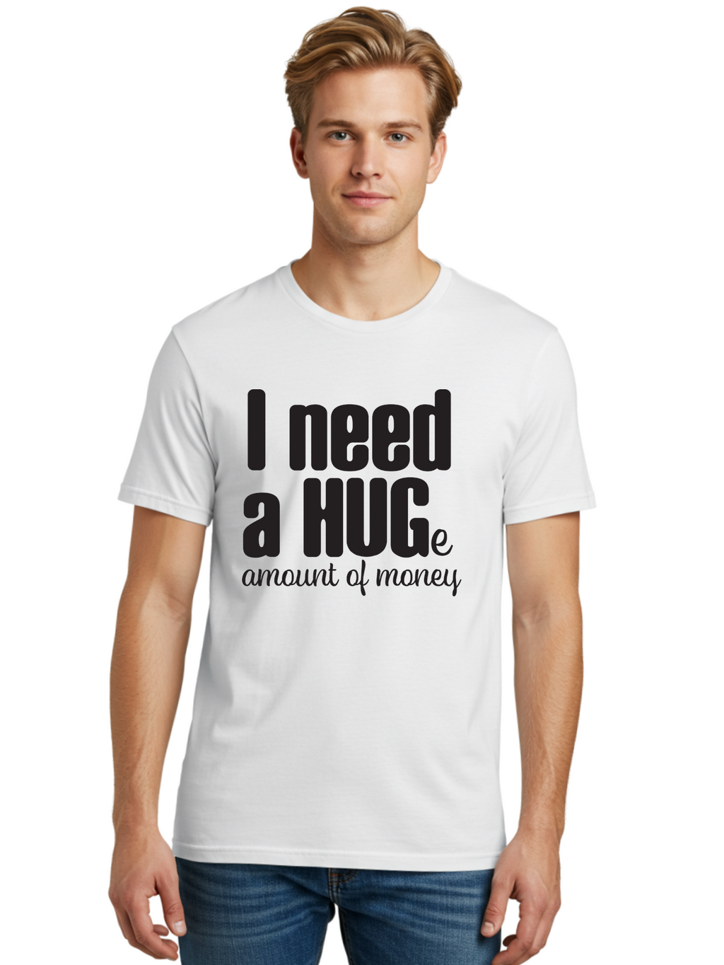I-Need-A-Huge-Amount-Of-Money Men'S Graphic Tee, 100% Cotton, Comfortable Casual Summer Wear, Machine Washable, Funny Quote, Humor Money, Need Money, Financial Struggles, Quirky Saying, Money Humor, Humorous Quote Aac870