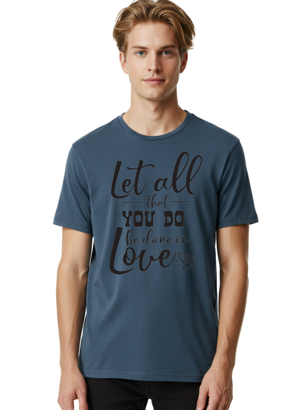 Let-All-That-You-Do-Be-Done-In-Love Men'S Graphic Tee, 100% Cotton, Comfortable Casual Summer Wear, Machine Washable, Inspirational Quote, Love Quote, Motivational Quote, Heartfelt Message, Kindness, Positivity, Love Aac933