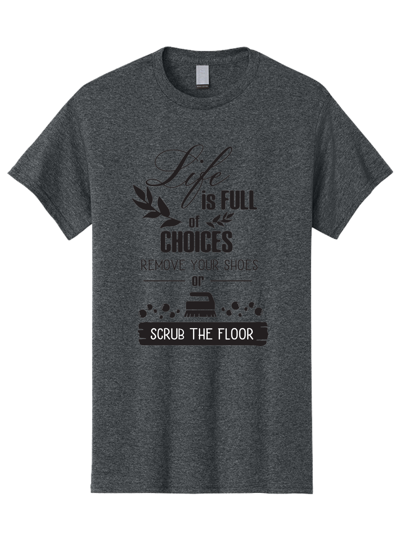 Life-Is-Full-Of-Choices Men'S Graphic Tee, 100% Cotton, Comfortable Casual Summer Wear, Machine Washable, Motivational Quote, Inspirational Saying, Life Choices, Remove Your Shoes, Scrub The Floor, Cleaning Motivation, Household Chores, Aac945