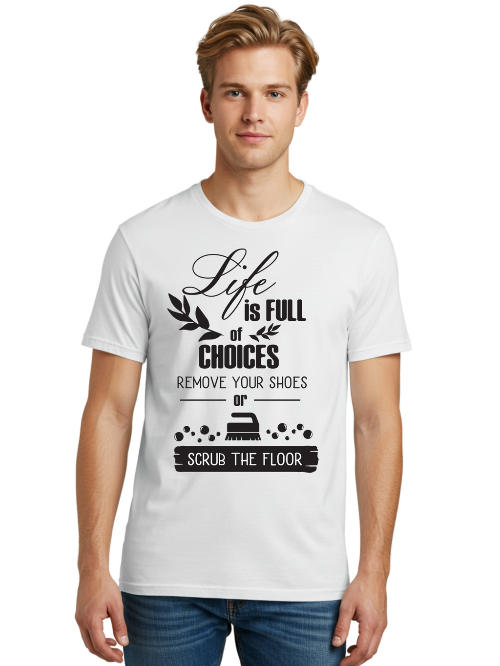 Life-Is-Full-Of-Choices Men'S Graphic Tee, 100% Cotton, Comfortable Casual Summer Wear, Machine Washable, Motivational Quote, Inspirational Saying, Life Choices, Remove Your Shoes, Scrub The Floor, Cleaning Motivation, Household Chores, Aac945