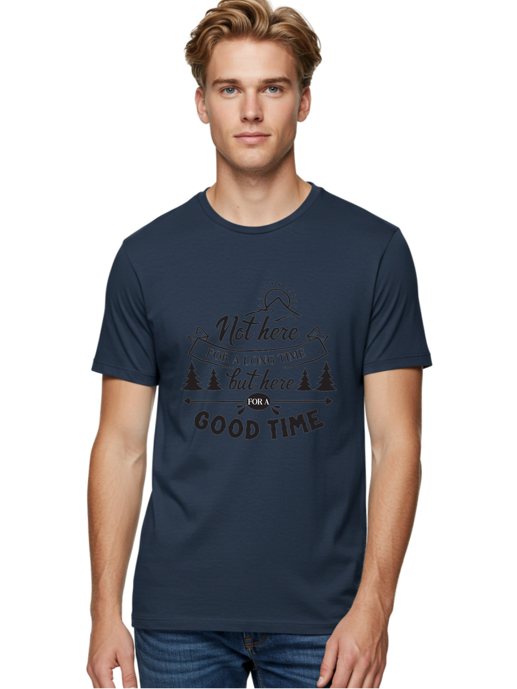 Not-Here-For-A-Long-Time-But-Here-For-A-Good-Time Men'S Graphic Tee, 100% Cotton, Comfortable Casual Summer Wear, Machine Washable, Motivational Quote, Inspirational Saying, Adventure Phrase, Good Times, Outdoor Fun, Hiking Quotes, Aad059