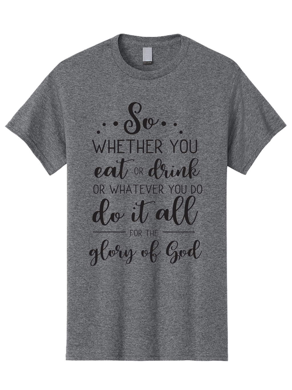 So-Whether-You-Eat-Or-Drink Men'S Graphic Tee, 100% Cotton, Comfortable Casual Summer Wear, Machine Washable, Inspirational Quote, Motivational Phrase, Glory Of God, Faith-Based Message, Biblical Scripture, Typography Art, Elegant Font Aad183