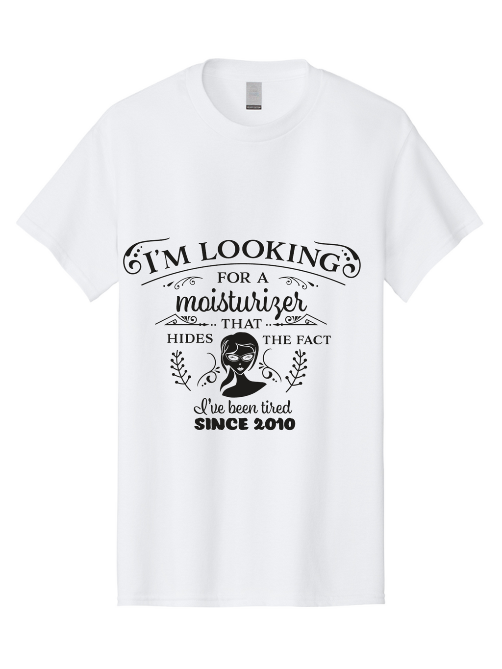 Tired-Since-2010 Men'S Graphic Tee, 100% Cotton, Comfortable Casual Summer Wear, Machine Washable, Humorous Quote, Moisturizer Humor, Tired Since 2010, Skincare Joke, Facial Care, Funny Quote, Woman Silhouette, Leaves Design, Cute Design Aad261