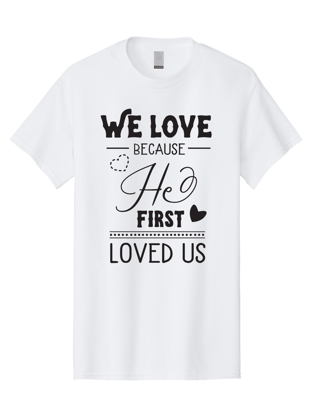 We-Love-Because-He-First-Loved-Us Men'S Graphic Tee, 100% Cotton, Comfortable Casual Summer Wear, Machine Washable, Inspirational Quote, Love Quotes, Christian Quotes, Motivational Words, Heartwarming Phrases, Faith-Based Messages, Aad292