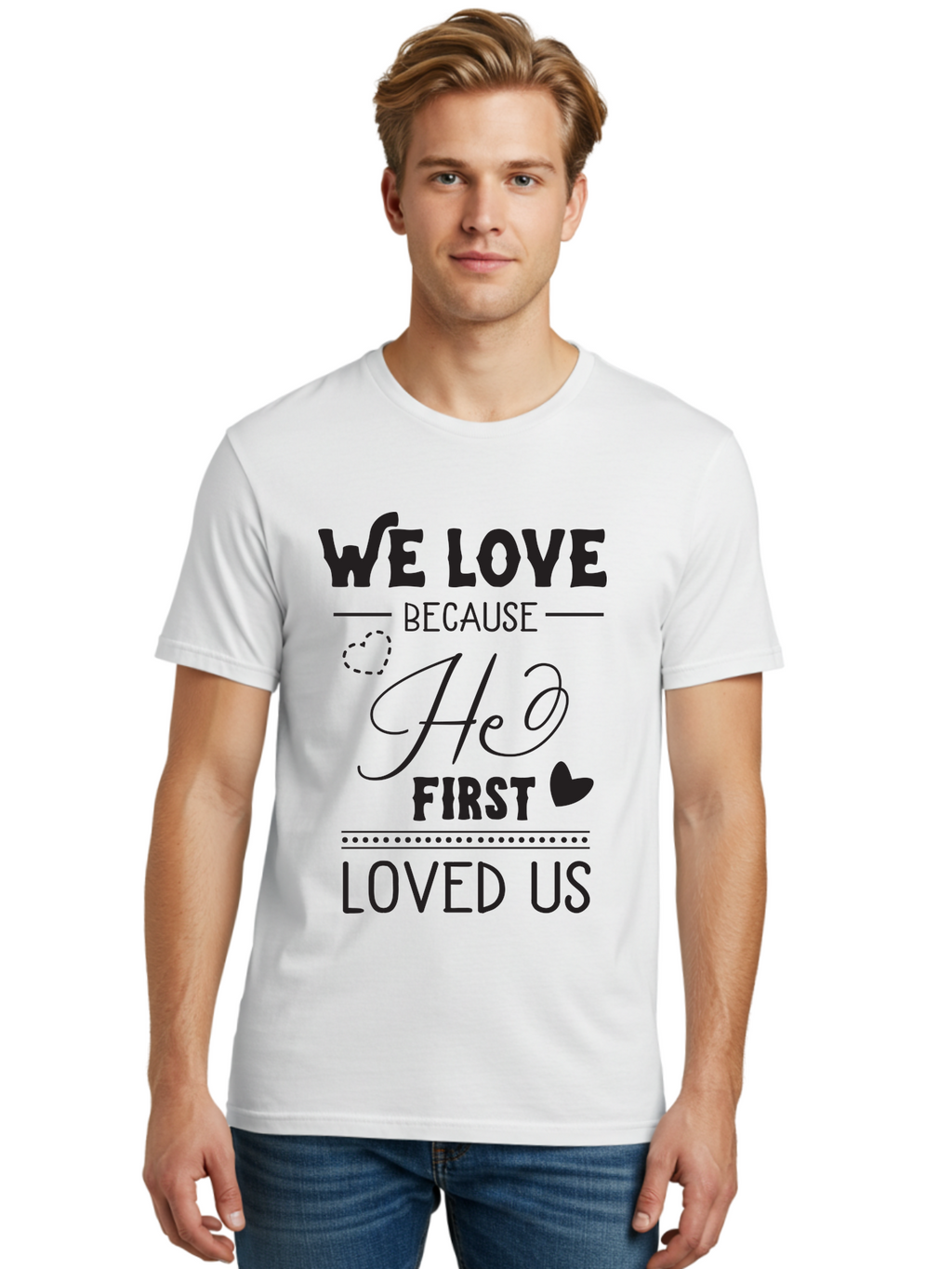 We-Love-Because-He-First-Loved-Us Men'S Graphic Tee, 100% Cotton, Comfortable Casual Summer Wear, Machine Washable, Inspirational Quote, Love Quotes, Christian Quotes, Motivational Words, Heartwarming Phrases, Faith-Based Messages, Aad292