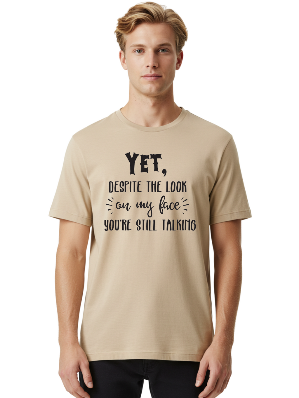 Yet-Despite-The-Look-On-My-Face-You-Re-Still-Talking Men'S Graphic Tee, 100% Cotton, Comfortable Casual Summer Wear, Machine Washable, Sarcastic Quote, Humorous Sayings, Funny Phrases, Witty Remarks, Sassy Quotes, Attitude Adjustment, Aad327