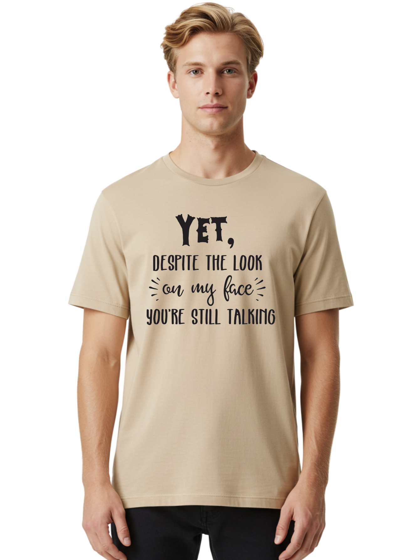 Yet-Despite-The-Look-On-My-Face-You-Re-Still-Talking Men'S Graphic Tee, 100% Cotton, Comfortable Casual Summer Wear, Machine Washable, Sarcastic Quote, Humorous Sayings, Funny Phrases, Witty Remarks, Sassy Quotes, Attitude Adjustment, Aad327