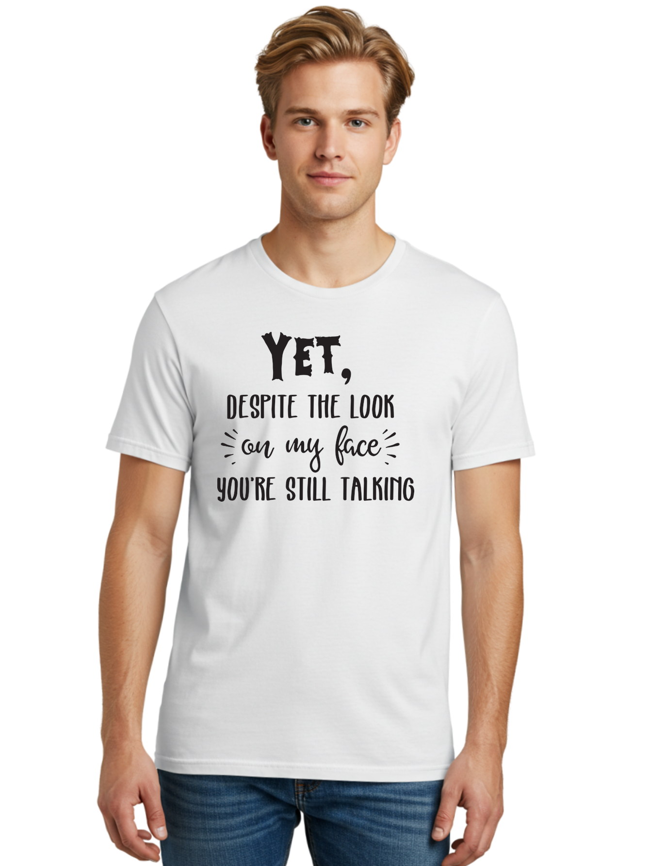 Yet-Despite-The-Look-On-My-Face-You-Re-Still-Talking Men'S Graphic Tee, 100% Cotton, Comfortable Casual Summer Wear, Machine Washable, Sarcastic Quote, Humorous Sayings, Funny Phrases, Witty Remarks, Sassy Quotes, Attitude Adjustment, Aad327