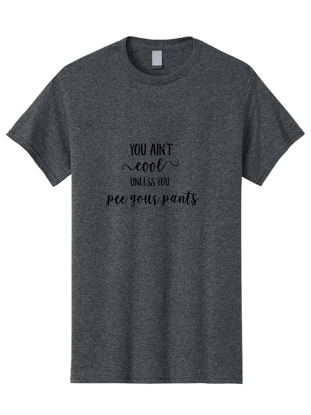 You-Ain-T-Cool-Unless-You-Pee-Your-Pants Men'S Graphic Tee, 100% Cotton, Comfortable Casual Summer Wear, Machine Washable, Funny Quote, Humor Graphic, Quirky Saying, Sarcastic Humor, Amusing Artwork, Bold Text, Playful Phrase Aad328