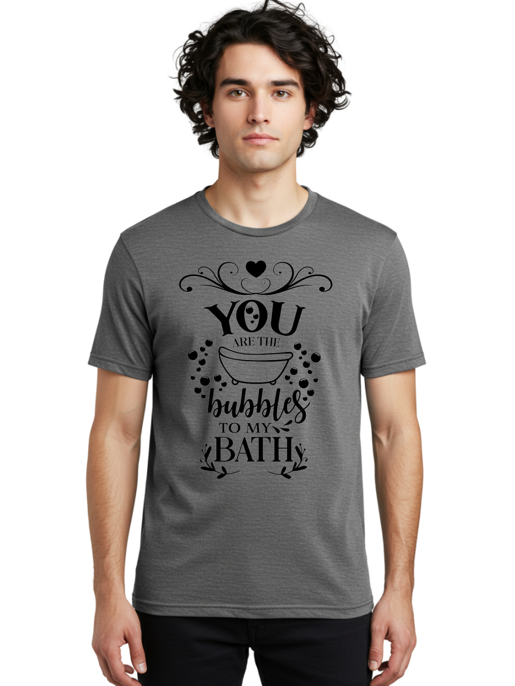 You-Are-The-Bubbles-To-My-Bath Men'S Graphic Tee, 100% Cotton, Comfortable Casual Summer Wear, Machine Washable, Bath Time Quote, Bubbles In Bath, Lovely Sayings, Couple Quotes, Romantic Phrases, Love Is In The Air, Relaxing Bath, Aad335