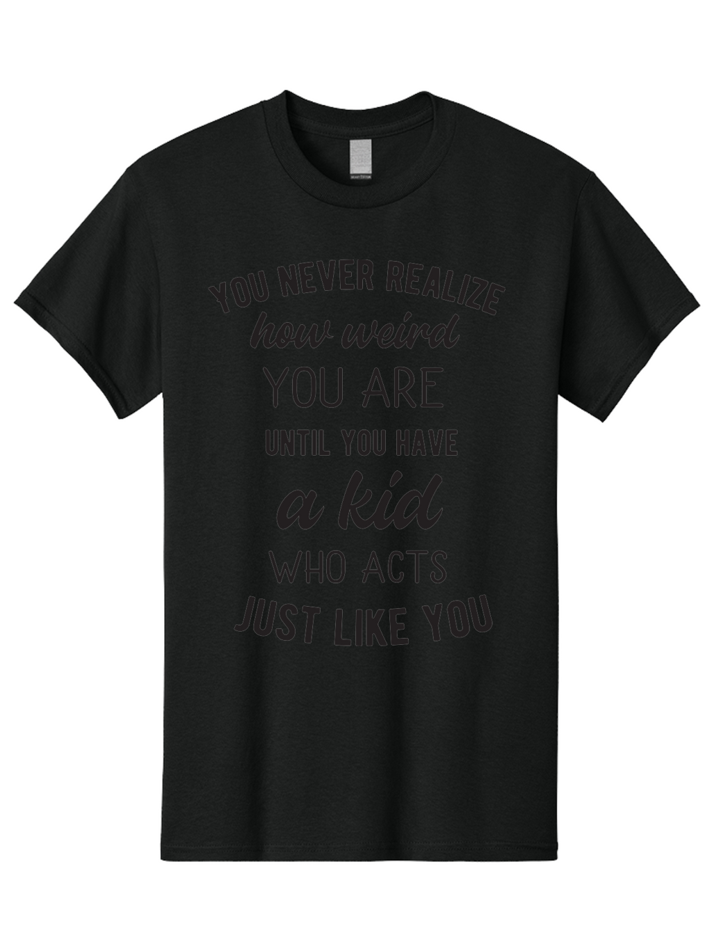 You-Never-Realize-How-Weird-You-Are Men'S Graphic Tee, 100% Cotton, Comfortable Casual Summer Wear, Machine Washable, Funny Parenting Quote, Quirky Humor, Parenting Humor, Relatable Moments, Kid'S Behavior, Parenting Life, Humorous Sayings, Aad344