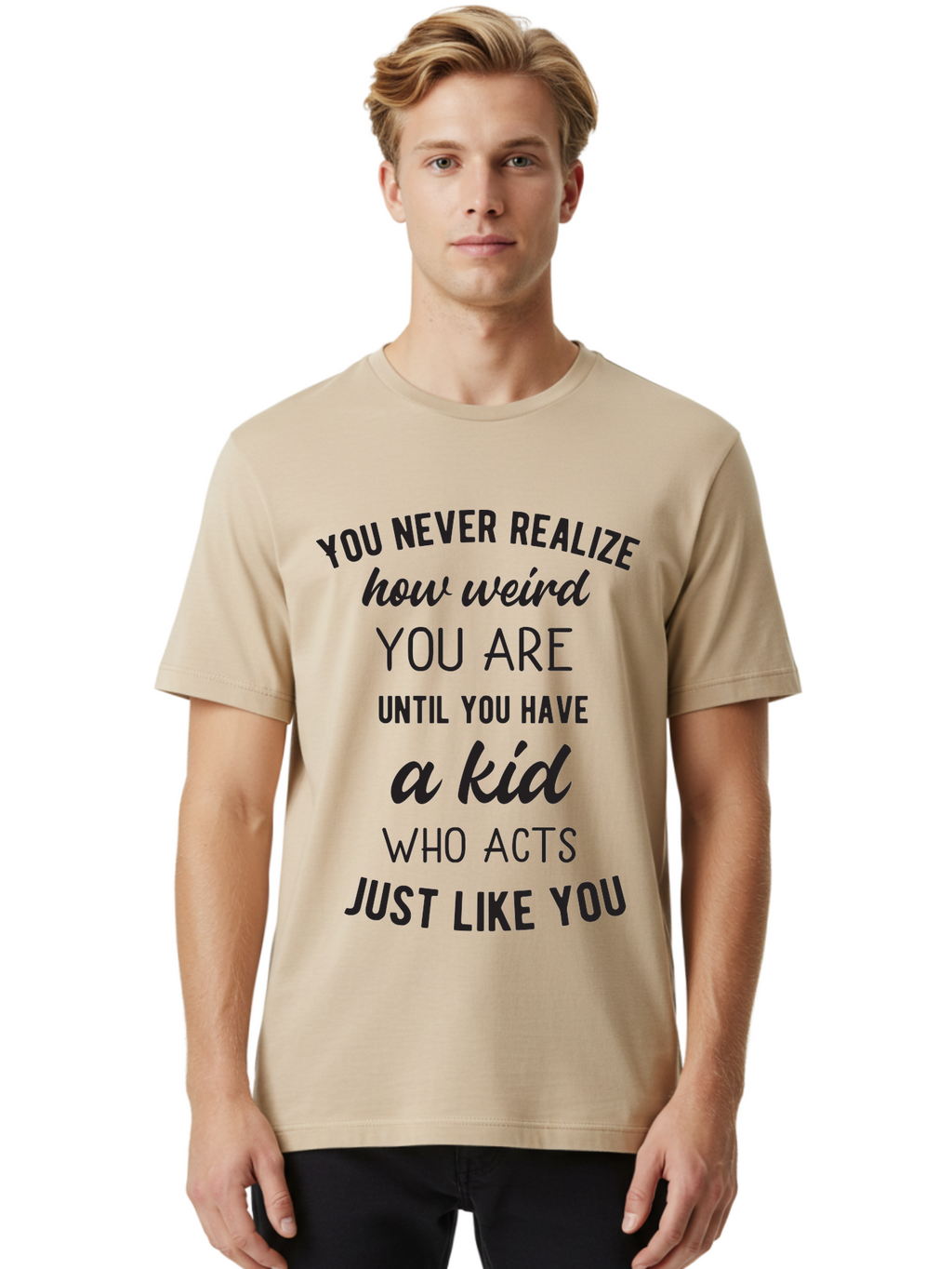 You-Never-Realize-How-Weird-You-Are Men'S Graphic Tee, 100% Cotton, Comfortable Casual Summer Wear, Machine Washable, Funny Parenting Quote, Quirky Humor, Parenting Humor, Relatable Moments, Kid'S Behavior, Parenting Life, Humorous Sayings, Aad344