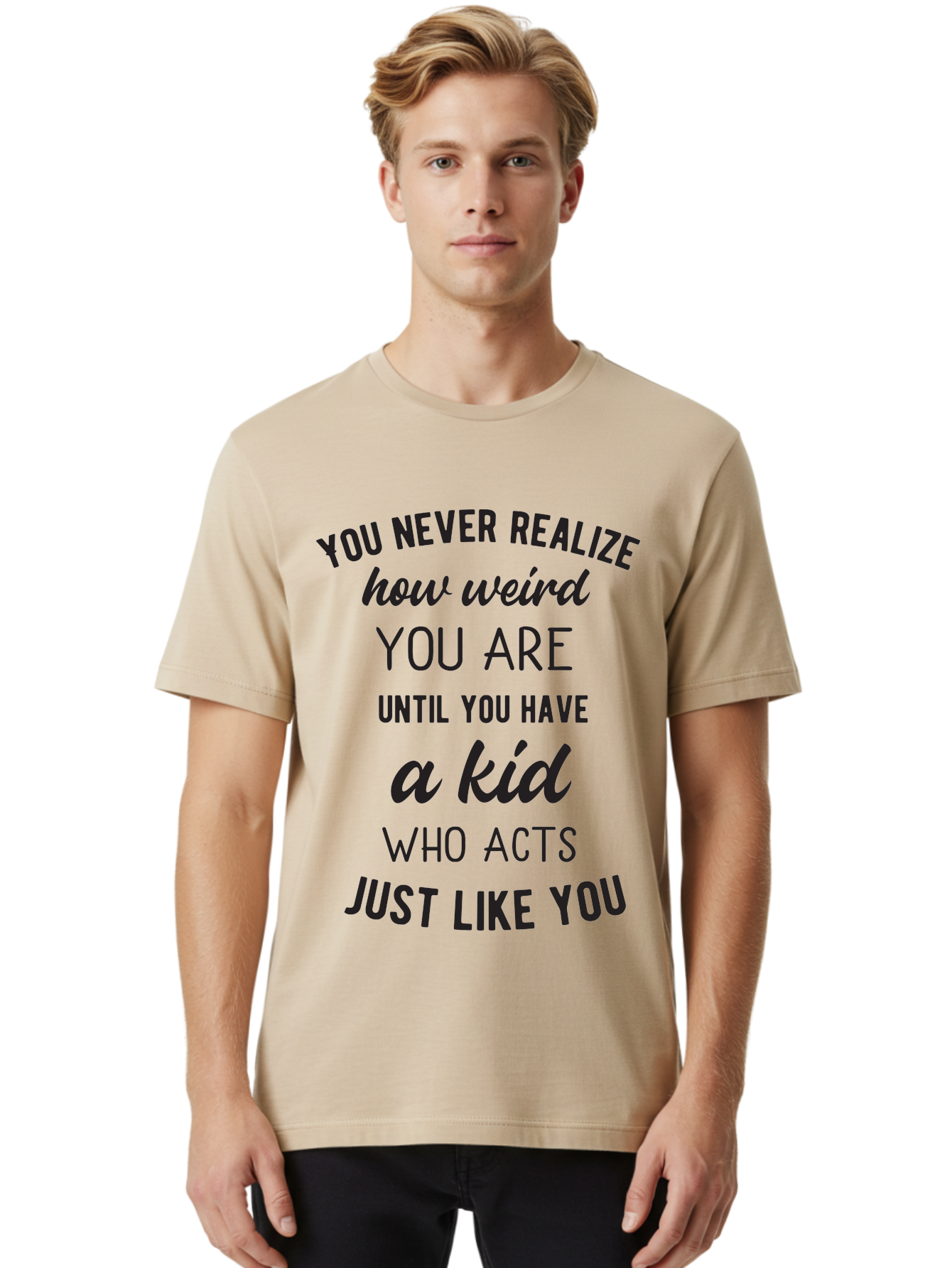 You-Never-Realize-How-Weird-You-Are Men'S Graphic Tee, 100% Cotton, Comfortable Casual Summer Wear, Machine Washable, Funny Parenting Quote, Quirky Humor, Parenting Humor, Relatable Moments, Kid'S Behavior, Parenting Life, Humorous Sayings, Aad344