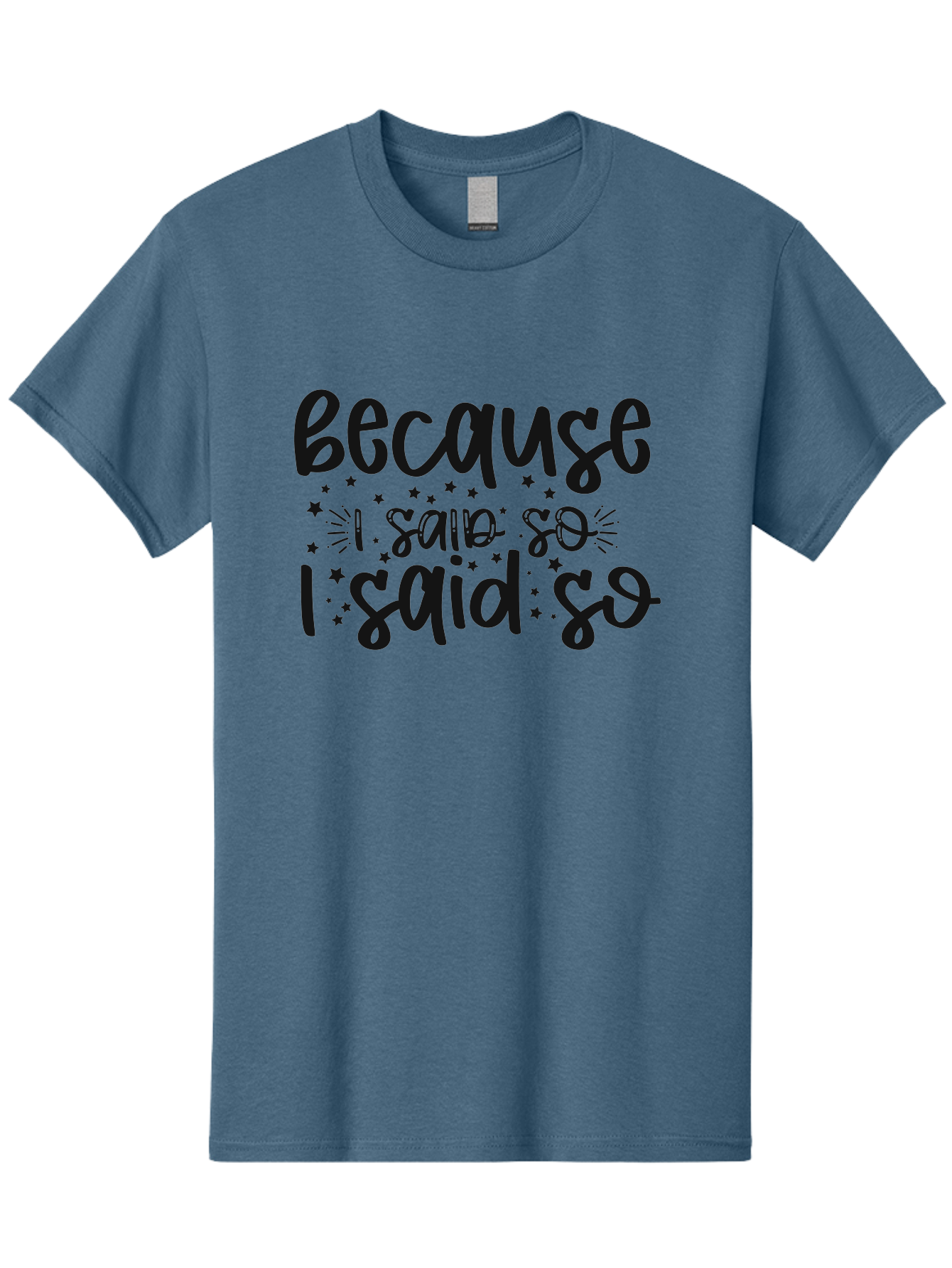 Because-I-Said-So Men'S Graphic Tee, 100% Cotton, Comfortable Casual Summer Wear, Machine Washable, Funny Quotes, Sassy Phrases, Playful Designs, Humorous Sayings, Starry Typography, Whimsical Art, Comedic Expression Aad363