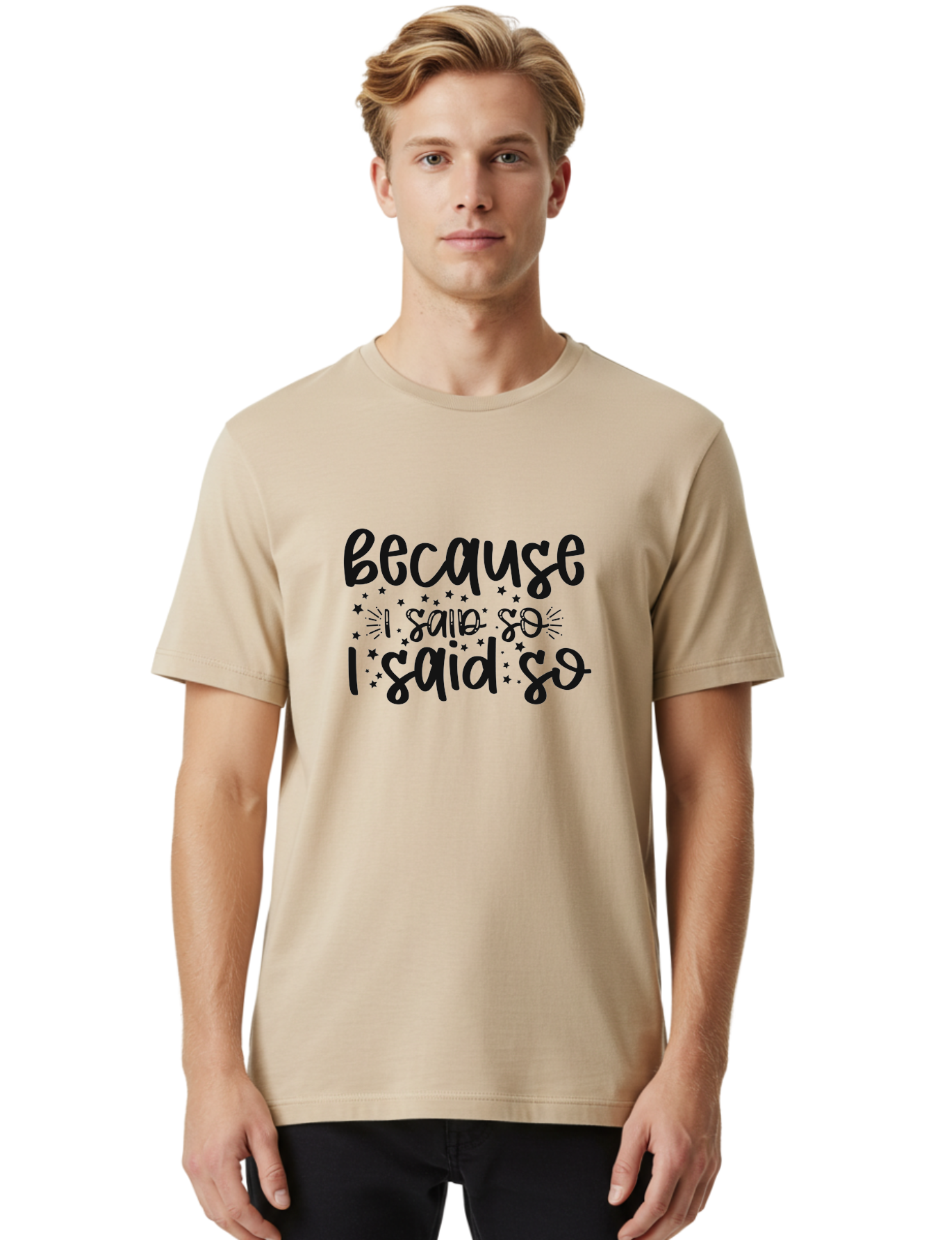 Because-I-Said-So Men'S Graphic Tee, 100% Cotton, Comfortable Casual Summer Wear, Machine Washable, Funny Quotes, Sassy Phrases, Playful Designs, Humorous Sayings, Starry Typography, Whimsical Art, Comedic Expression Aad363