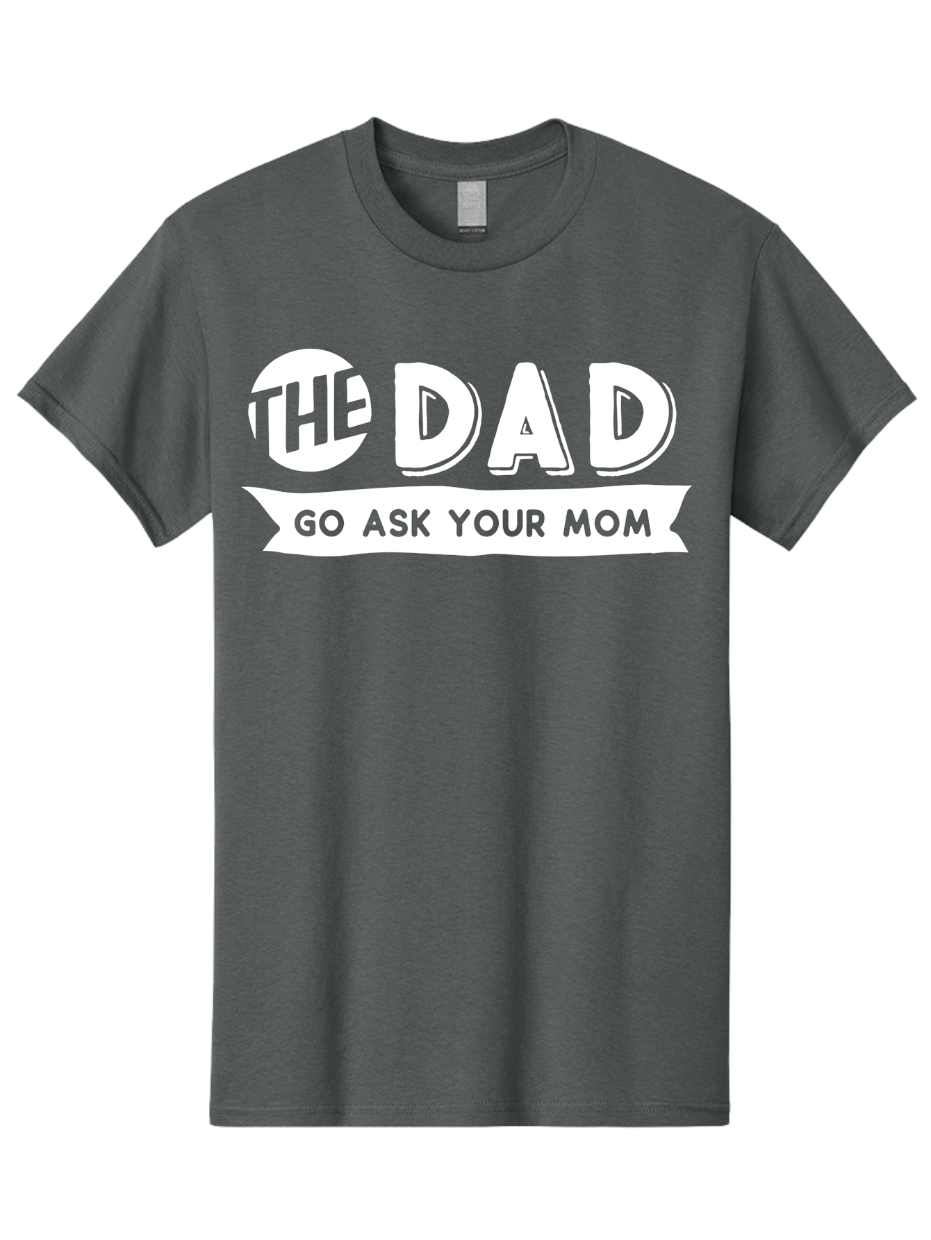 The Dad Go Ask Your Mom White Men'S Graphic Tee, 100% Cotton, Comfortable Casual Summer Wear, Machine Washable, Funny Dad Quote, Go Ask Your Mom, Humorous Saying, Witty Phrase, Playful Design, Father'S Day Gift Idea, Dad Joke, Sarcastic Humor Aae698