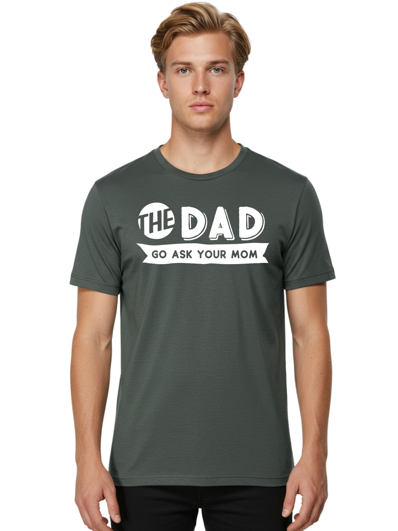 The Dad Go Ask Your Mom White Men'S Graphic Tee, 100% Cotton, Comfortable Casual Summer Wear, Machine Washable, Funny Dad Quote, Go Ask Your Mom, Humorous Saying, Witty Phrase, Playful Design, Father'S Day Gift Idea, Dad Joke, Sarcastic Humor Aae698