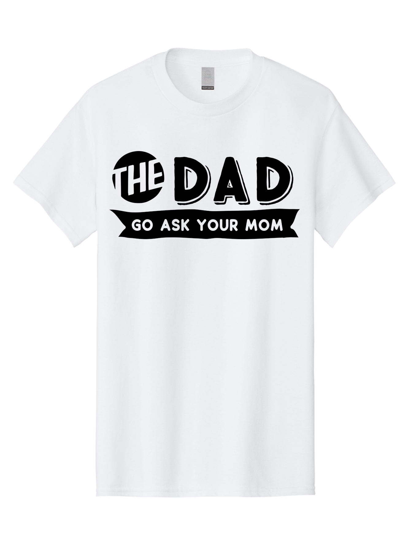 The Dad Go Ask Your Mom Men'S Graphic Tee, 100% Cotton, Comfortable Casual Summer Wear, Machine Washable, Funny Dad Quote, Humorous Phrase, Playful Joke, The Dad, Go Ask Your Mom, Sarcastic Humor, Funny T-Shirt Design, Comedic Phrase, Aae699